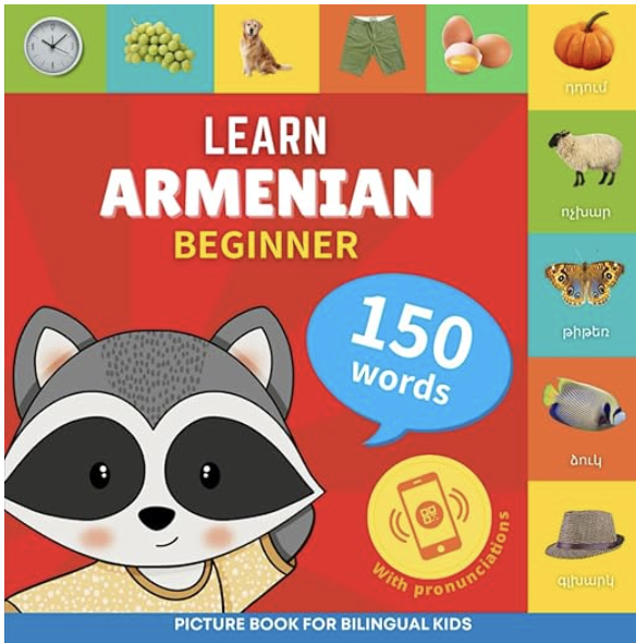 Learn Armenian 150 Words with Pronunciations – Bilingual Vocabulary Picture Book for Kids Ages 3-10
